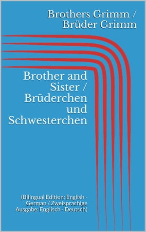Brother and Sister / Br?derchen und Schwesterchen (Bilingual Edition: English - German / Zweisprachige Ausgabe: Englisch - Deutsch)Żҽҡ[ Jacob Grimm ]