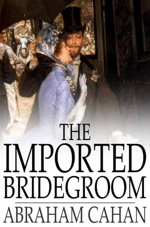 ŷKoboŻҽҥȥ㤨The Imported Bridegroom And Other Stories of the New York GhettoŻҽҡ[ Abraham Cahan ]פβǤʤ374ߤˤʤޤ