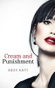 Cream and Punishment【電子書籍】[ Roxy Kat