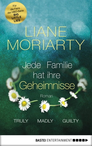 Truly Madly Guilty Jede Familie hat ihre Geheimnisse. Roman【電子書籍】 Liane Moriarty