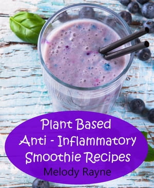 Plant Based Anti ? Inflammatory Smoothie Recipes Anti - Inflammatory Smoothie Recipes, #2【電子..