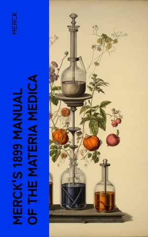 Merck's 1899 Manual of the Materia Medica