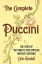 The Complete Puccini The Story of the World's Most Popular Operatic Composer【電子書...