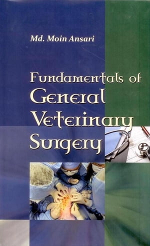 Fundamentals of General Veterinary Surgery【電子書籍】 Dr. Md. Moin Ansari