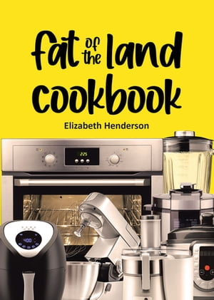 Fat of the Land CookbookŻҽҡ[ Elizabeth Henderson ]