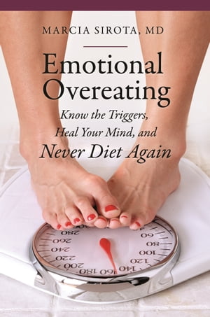 Emotional Overeating Know the Triggers, Heal Your Mind, and Never Diet Again【電子書籍】[ Marcia Sirota M.D. ]