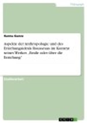 Aspekte der Anthropologie und des Erziehungsideals Rousseaus im Kontext seines Werkes 'Emile oder über die Erziehung'