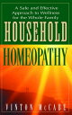 Household Homeopathy A Safe and Effective Approach to Wellness for the Whole Family【電子書籍】 Vinton McCabe