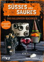 S??es oder Saures - Das Halloween-Kochbuch 70 unheimlich leckere Partyrezepte