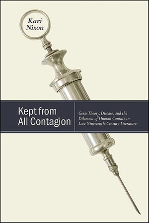 Kept from All Contagion Germ Theory, Disease, an