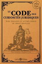 Le code des curiosit?s juridiques Lois insolites et autres perles du droit fran?ais