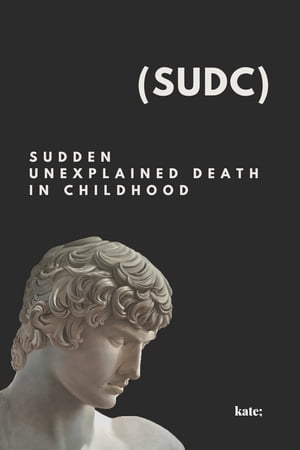 Sudden Unexplained Death in Childhood (SUDC):