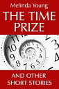 The Time Prize And Other Short Stories【電子書籍】[ Melinda Young ]