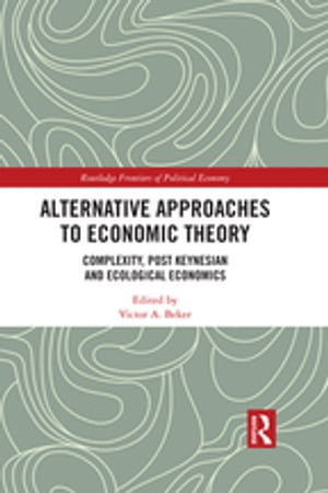 Alternative Approaches to Economic Theory Complexity, Post Keynesian and Ecological Economics【電子書籍】