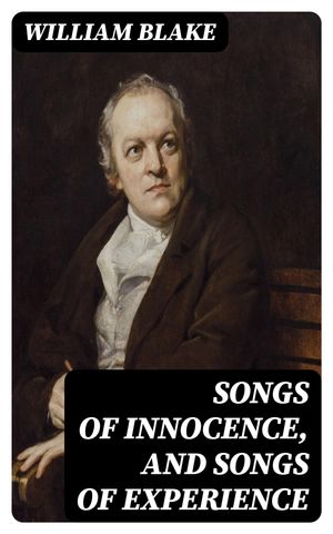 Songs of Innocence, and Songs of Experience【電子書籍】 William Blake