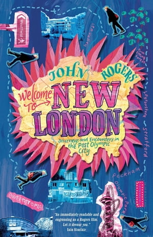 Welcome to New London Journeys and encounters in the post-Olympic city【電子書籍】[ John Rogers ]