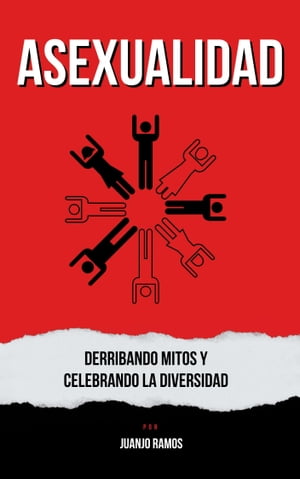 Asexualidad: derribando mitos y celebrando la diversidad【電子書籍】 Juanjo Ramos