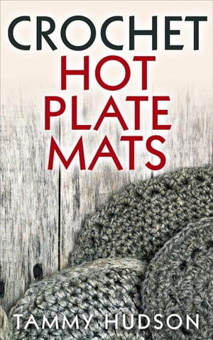 Crochet Hot Plate Mats【電子書籍】[ Tammy Hudson ]