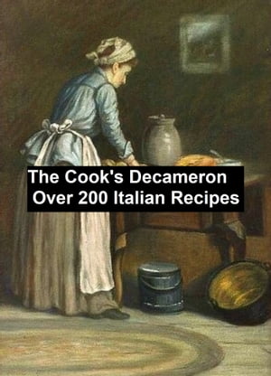 The Cook's Decameron: a Study in Taste, containing 230 recipes for Italian dishes