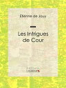 Les Intrigues de cour Com?die historique en cinq actes et en prose