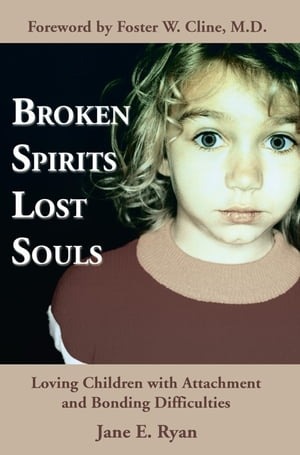Broken Spirits ~ Lost Souls Loving Children with Attachment and Bonding DifficultiesŻҽҡ[ Jane E. Ryan ]