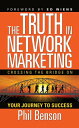 The Truth in Network Marketing Crossing the Bridge on Your Journey to Success【電子書籍】 Phil Benson