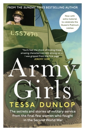 Army Girls The secrets and stories of military service from the final few women who fought in World War II【電子書籍】 Tessa Dunlop