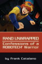 Rand Unwrapped Confessions of a Robotech Warrior【電子書籍】 Frank Catalano