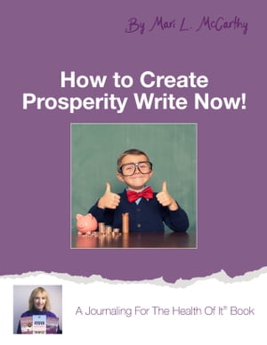 How to Create Prosperity Write Now【電子書籍】 Mari L. McCarthy