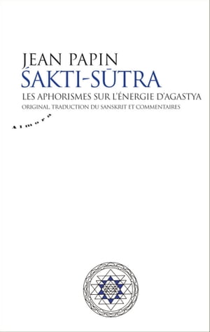 Sakti Sutra - Les aphorismes sur l'?nergie d'Agastya