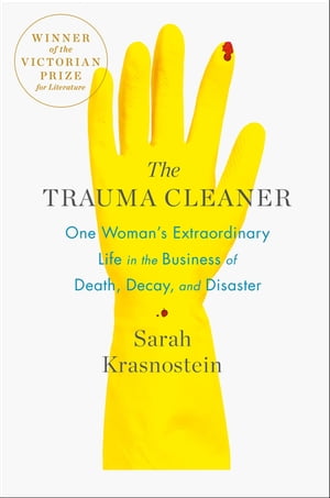 The Trauma Cleaner One Woman's Extraordinary Life in the Business of Death, Decay, and DisasterŻҽҡ[ Sarah Krasnostein ]