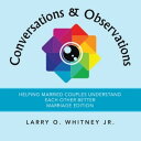 Conversations & Observations Helping Married Couples Understand Each Other Better Marriage Edition