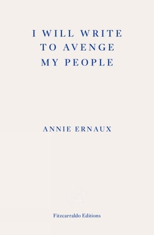 I Will Write To Avenge My People - WINNER OF THE 2022 NOBEL PRIZE IN LITERATURE The Nobel Lecture【電子書籍】[ Annie Ernaux ]