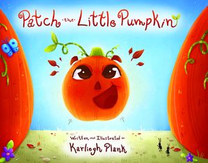 Patch the Little Pumpkin【電子書籍】[ Karliegh Plank ]
