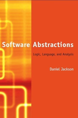 Software Abstractions: Logic, Language, and Analysis