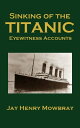 Sinking of the Titanic Eyewitness Accounts【電子書籍】[ Jay Henry Mowbray ]