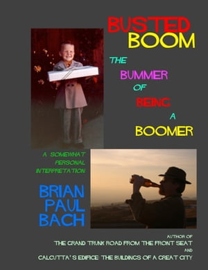 Busted Boom The Bummer Of Being A Boomer【電子書籍】[ Brian Paul Bach ]