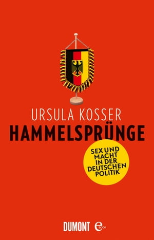 Hammelspr?nge Sex und Macht in der deutschen Politik【電子書籍】[ Ursula Kosser ]