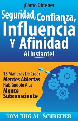 ¡Cómo Obtener Seguridad, Confianza, Influencia Y Afinidad Al Instante!