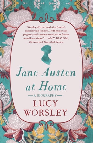 Jane Austen at Home A Biography【電子書籍】 Lucy Worsley