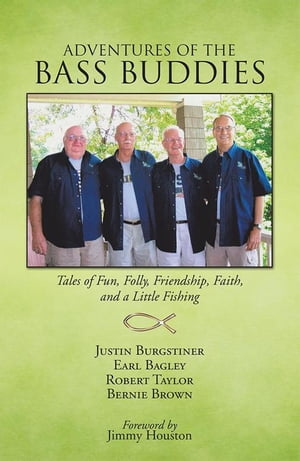 Adventures of the Bass Buddies Tales of Fun, Folly, Friendship, Faith, and a Little Fishing【電..