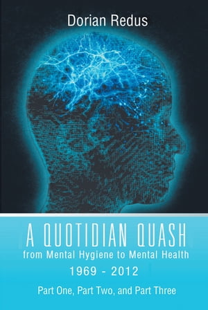 A Quotidian Quash From Mental Hygiene to Mental Health 1969-2012【電子書籍】[ Dorian Redus ]