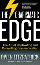 The Charismatic Edge: The Art of Captivating and Compelling Communication An Everyday Guide to Developing Your Own Charisma and Compelling Communications Skills