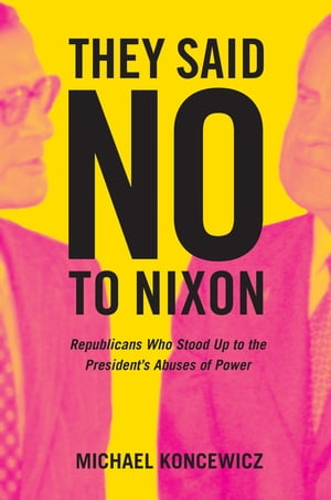 They Said No to Nixon Republicans Who Stood Up t