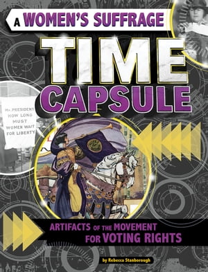 A Women 039 s Suffrage Time Capsule Artifacts of the Movement for Voting Rights【電子書籍】 Rebecca Stanborough