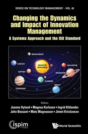 Changing the Dynamics and Impact of Innovation Management A Systems Approach and the ISO Standard【電子書籍】[ Joanne Hyland ]