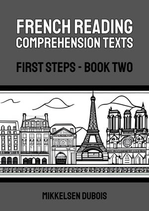 French Reading Comprehension Texts: First Steps - Book Two French Reading Comprehension Texts for New Language Learners【電子書籍】[ Mikkelsen Dubois ]