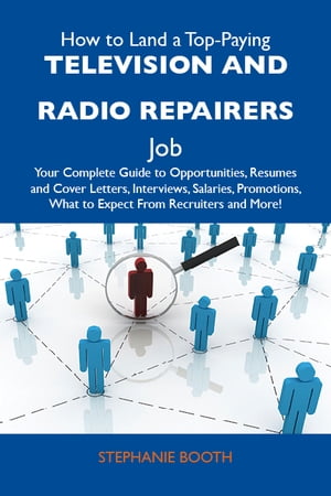 How to Land a Top-Paying Television and radio repairers Job: Your Complete Guide to Opportunitie..