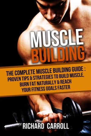 Muscle Building: The Complete Muscle Building Gu