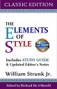 The Elements of Style (Classic Edition) With Editor 039 s Notes and Study Guide【電子書籍】 William Strunk Jr.